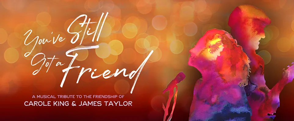You've <em>Still</em> Got A Friend - Carole King & James Taylor Tribute Info Page Header